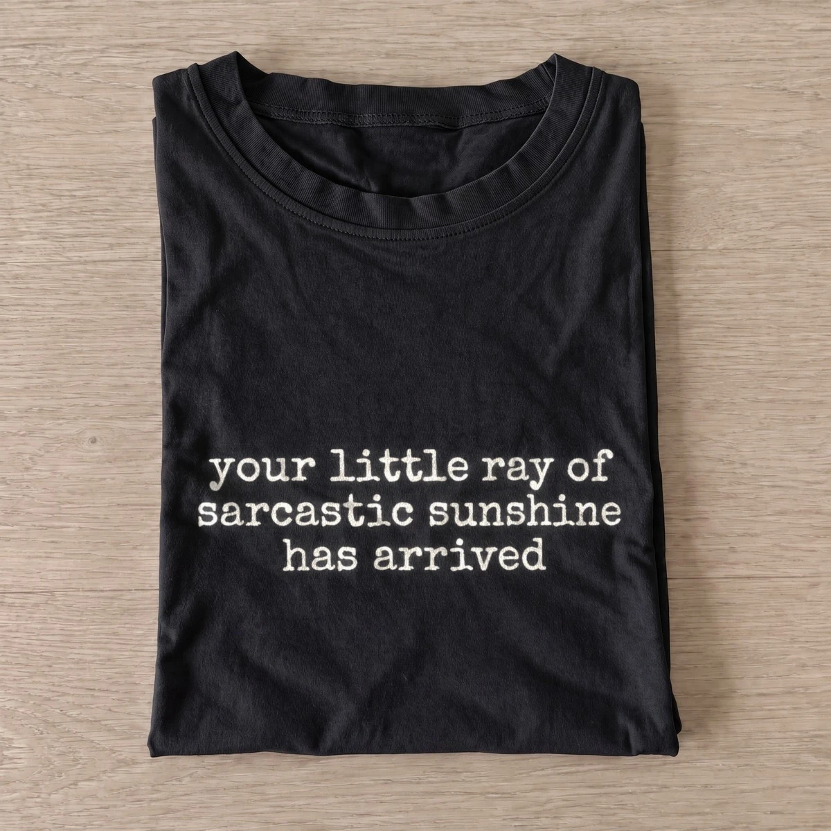 Your little ray of sarcastic sunshine has arrived t shirt black20sarcastic sunshine.webp