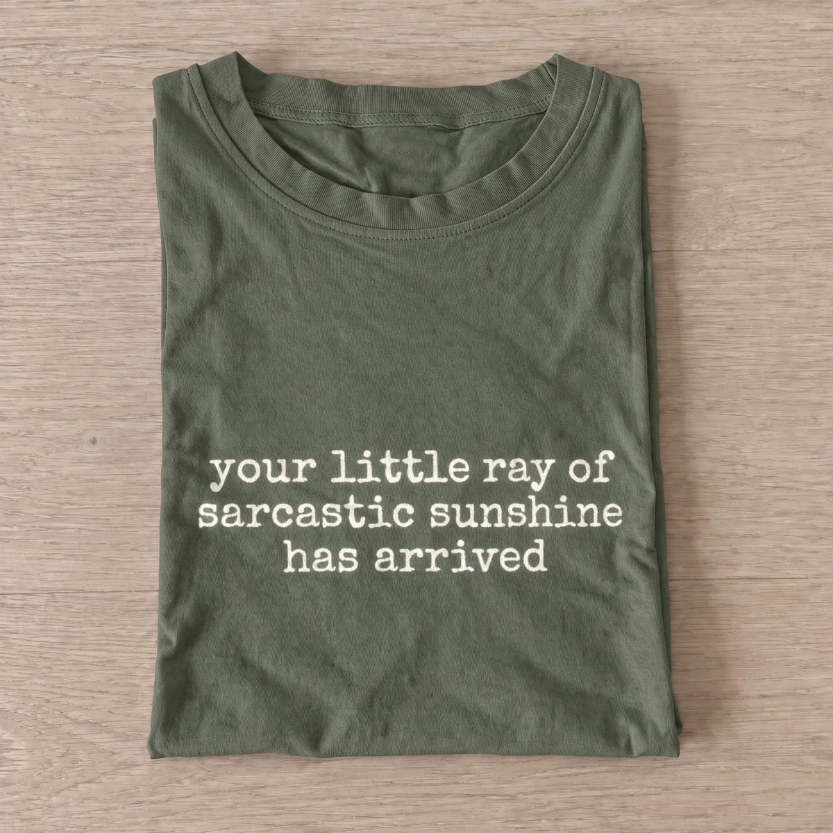Your little ray of sarcastic sunshine has arrived t shirt olive20sarcastic sunshine.webp