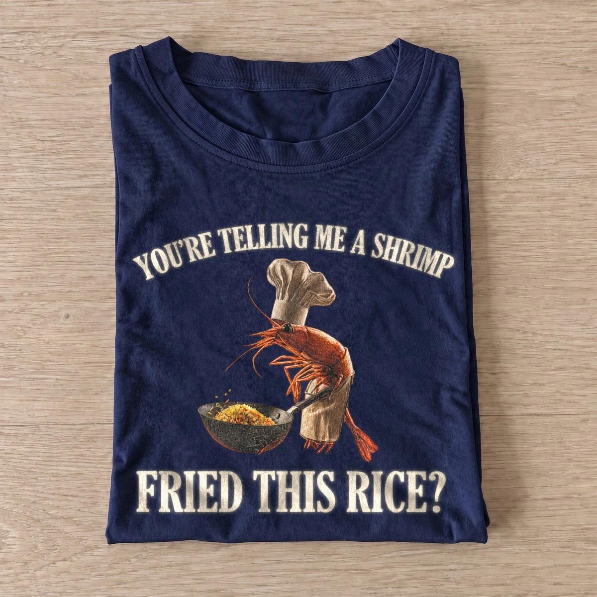 Youre telling me a shrimp fried this rice t shirt navy20shrimp fried rice.webp