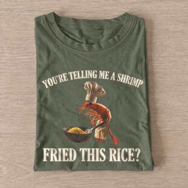 Youre telling me a shrimp fried this rice t shirt olive20shrimp fried rice.webp