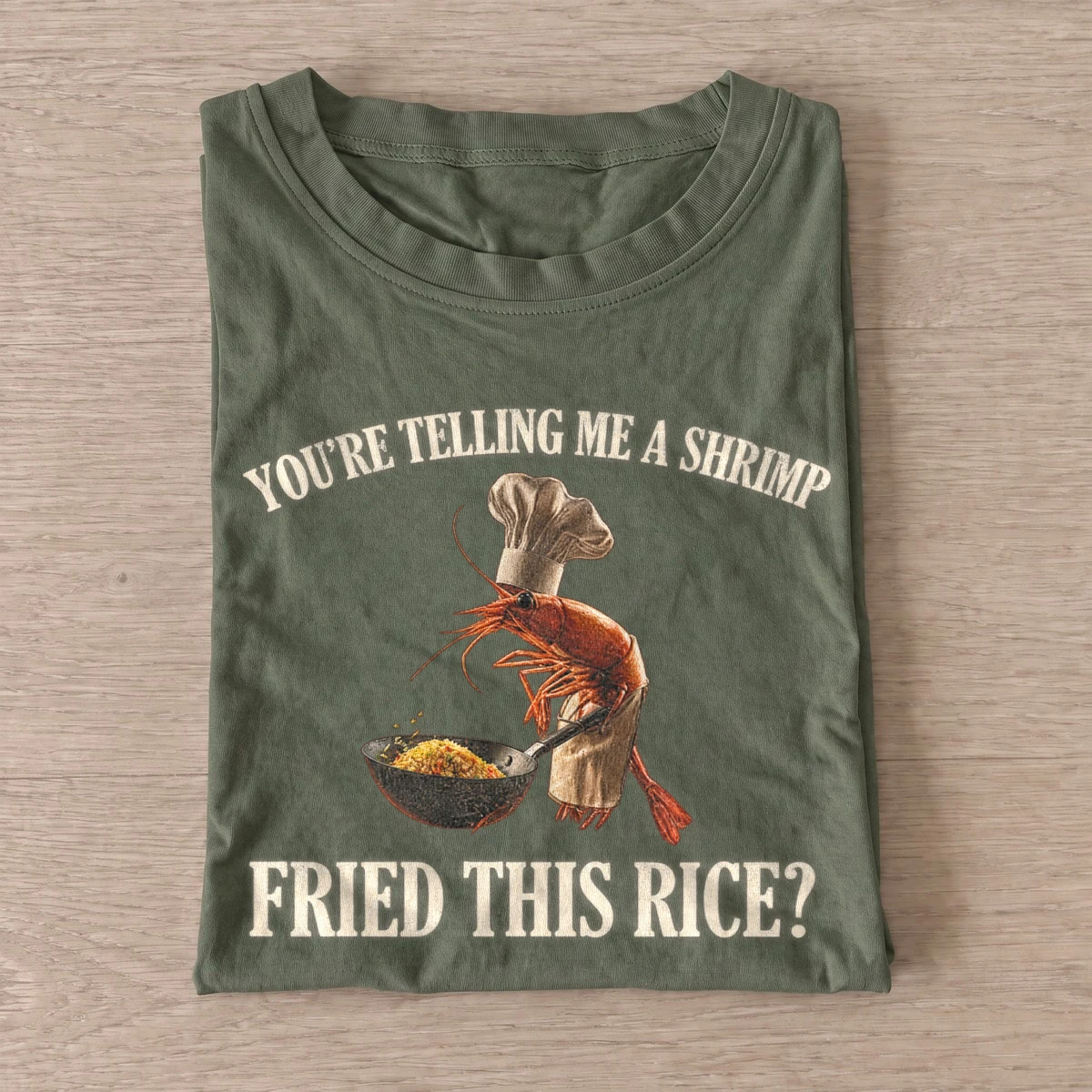 Youre telling me a shrimp fried this rice t shirt olive20shrimp fried rice.webp