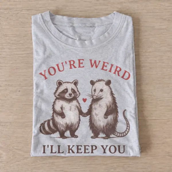 Youre weird ill keep you raccoon and possum t shirt gray20weird critter friends.webp