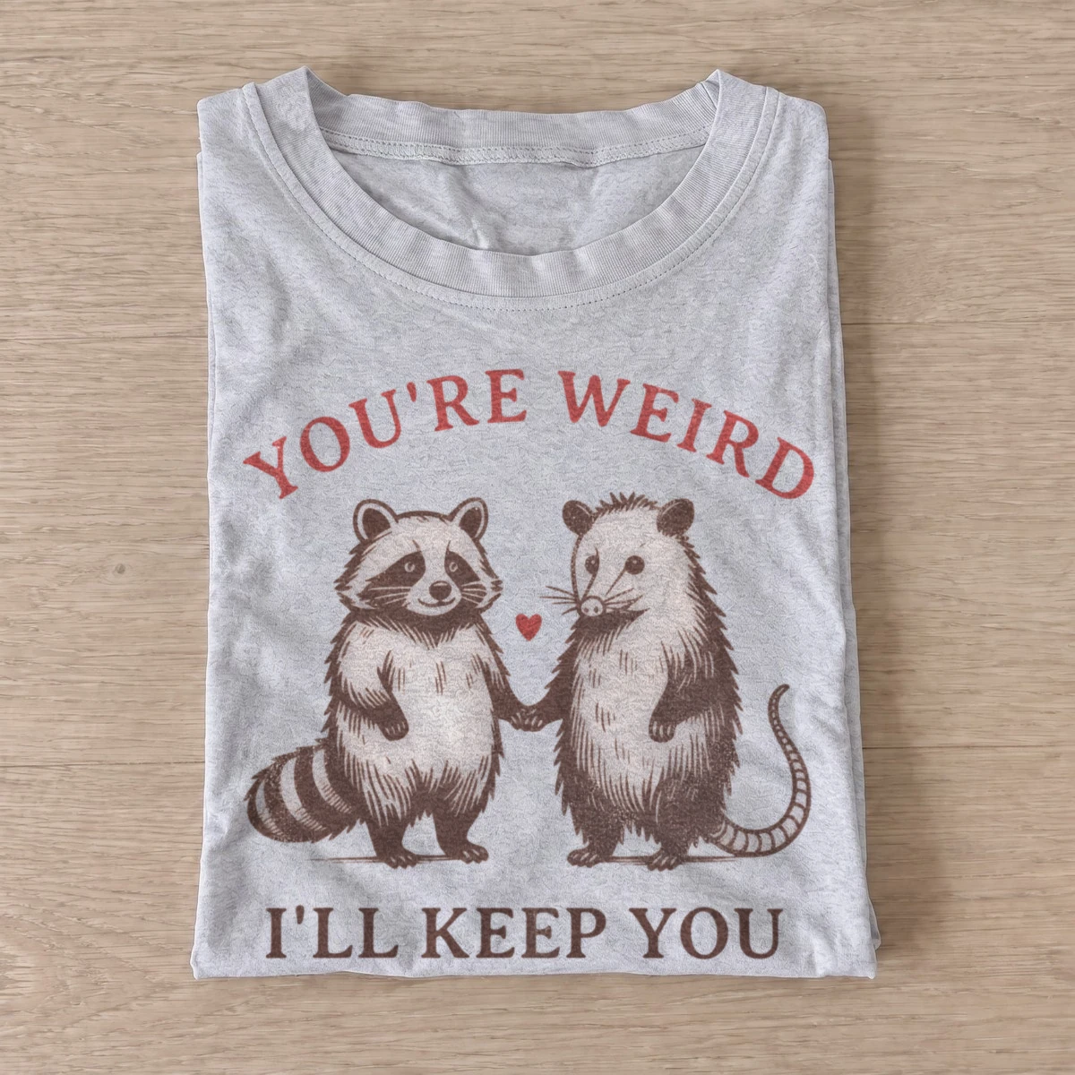 Youre weird ill keep you raccoon and possum t shirt gray20weird critter friends.webp