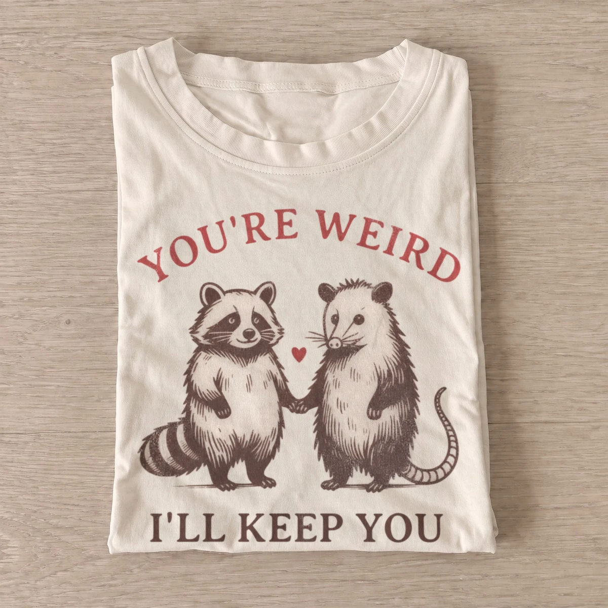 Youre weird ill keep you raccoon and possum t shirt sand20weird critter friends.webp