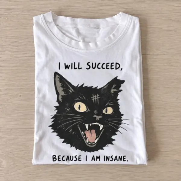 I will succeed because i am insane  cat t shirt white20insane success cat.webp