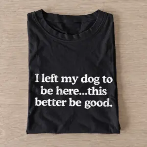 I left my dog to be here t shirt black20left my dog.webp