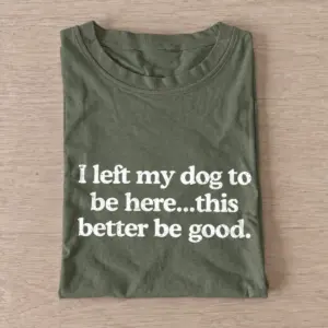 I left my dog to be here t shirt olive20left my dog.webp