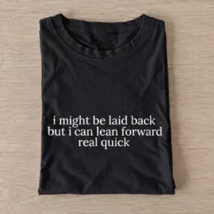 I might be laid back but i can lean forward real quick t shirt black20laid back lean forward.webp