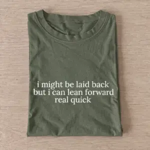 I might be laid back but i can lean forward real quick t shirt olive20laid back lean forward.webp