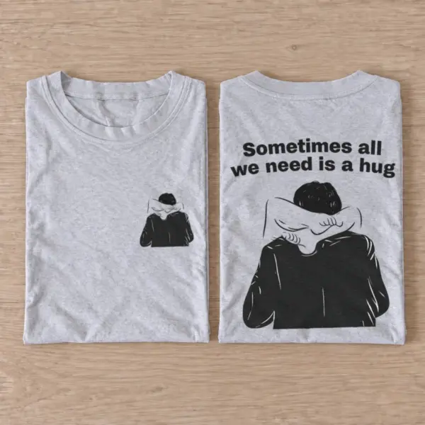Sometimes all we need is a hug t shirt gray20all20we20need20is20a20hug.webp