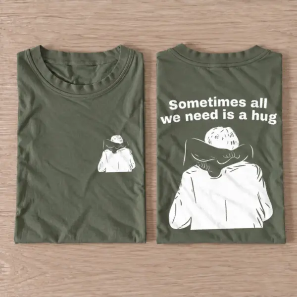 Sometimes all we need is a hug t shirt olive20all20we20need20is20a20hug.webp