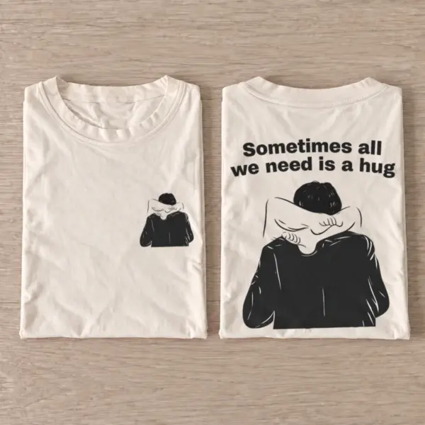 Sometimes all we need is a hug t shirt sand20all20we20need20is20a20hug.webp