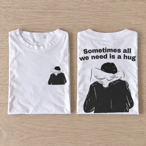 Sometimes all we need is a hug t shirt white20all20we20need20is20a20hug.webp