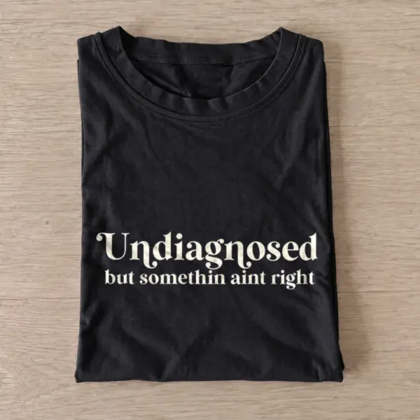 Undiagnosed but somethin aint right t shirt black20undiagnosed.webp