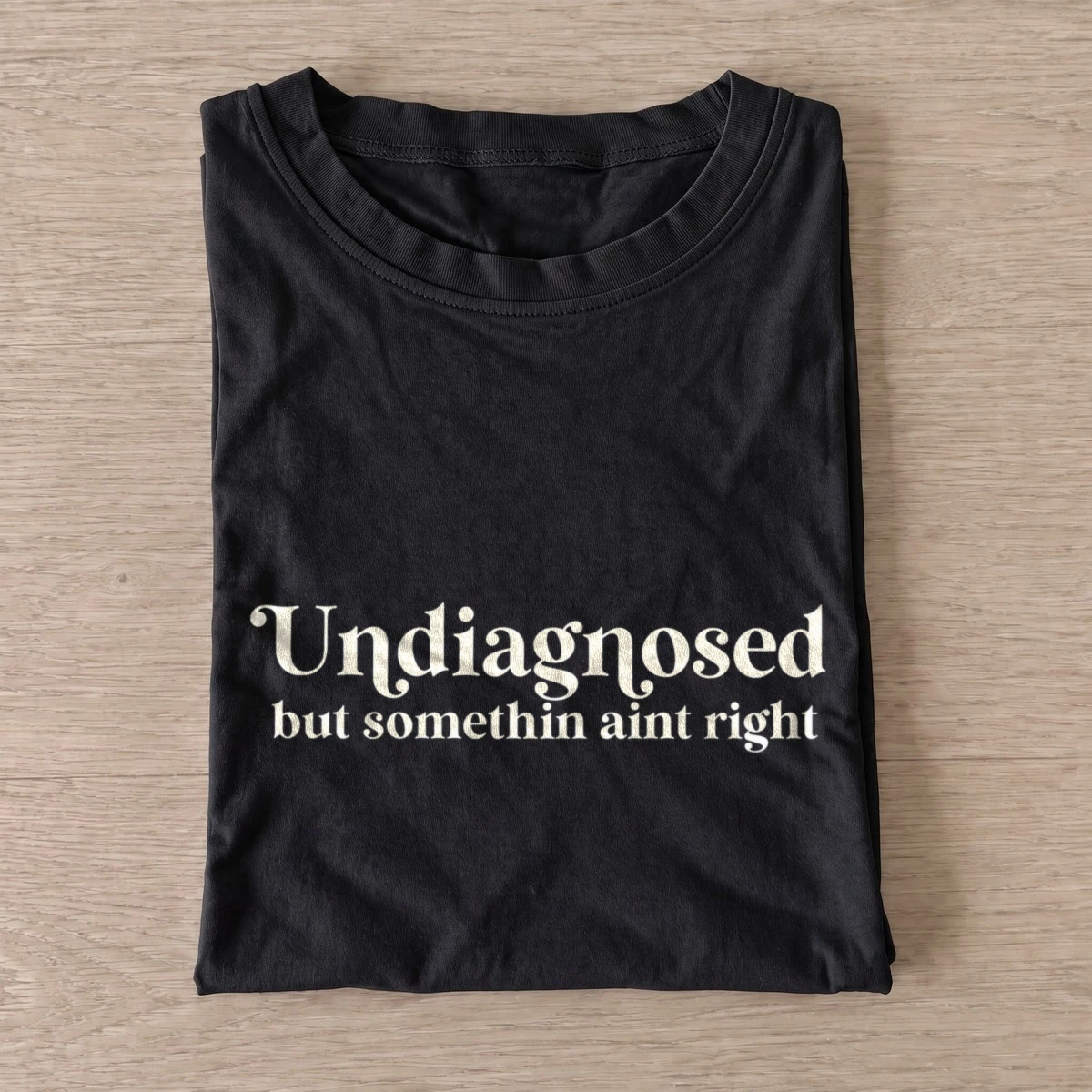 Undiagnosed but somethin aint right t shirt black20undiagnosed.webp