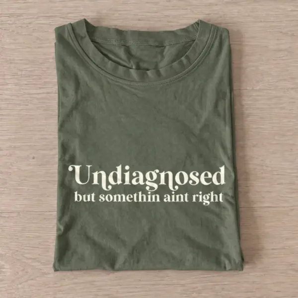 Undiagnosed but somethin aint right t shirt olive20undiagnosed.webp