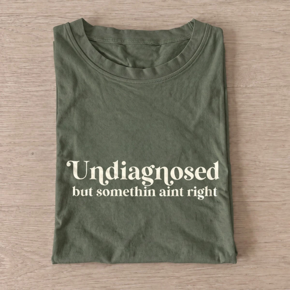 Undiagnosed but somethin aint right t shirt olive20undiagnosed.webp